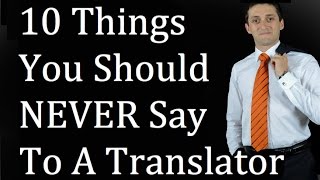 10 Things You SHOULD NEVER SAY To A Translator - [SAVV FABB](, 2015-04-07T13:31:46.000Z)