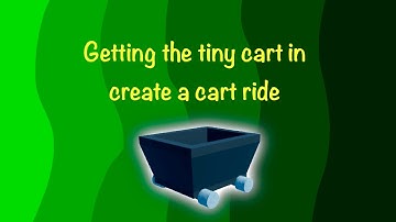 Getting the tiny cart in create a cart ride