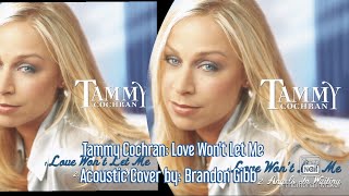 Tammy Cochran: Love Won't Let Me  { Life Happened acoustic cover } by: Brandon Gibb