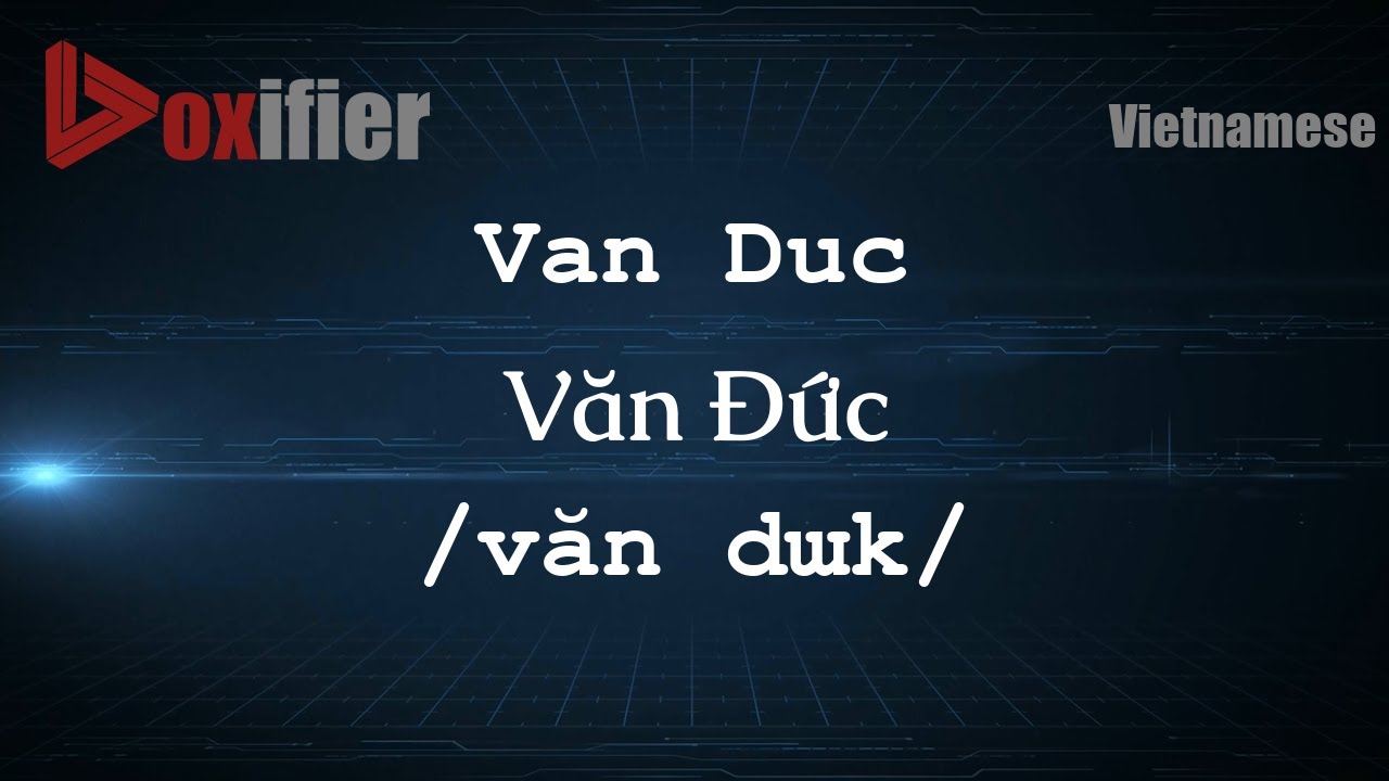 How to Pronounce Van Duc (Văn Đức) in Vietnamese - Voxifier.com