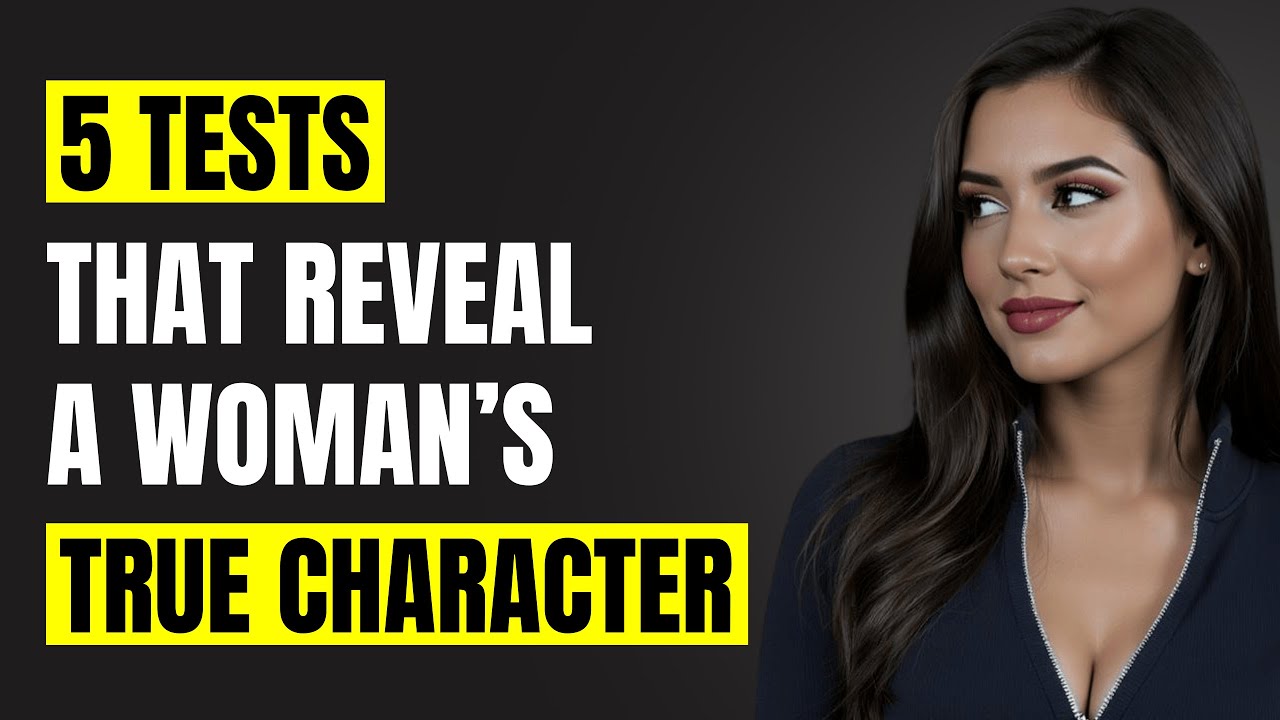 5 Tests That Reveal a Woman’s True Character (Everything Men Need to Know) | Female Psychology
