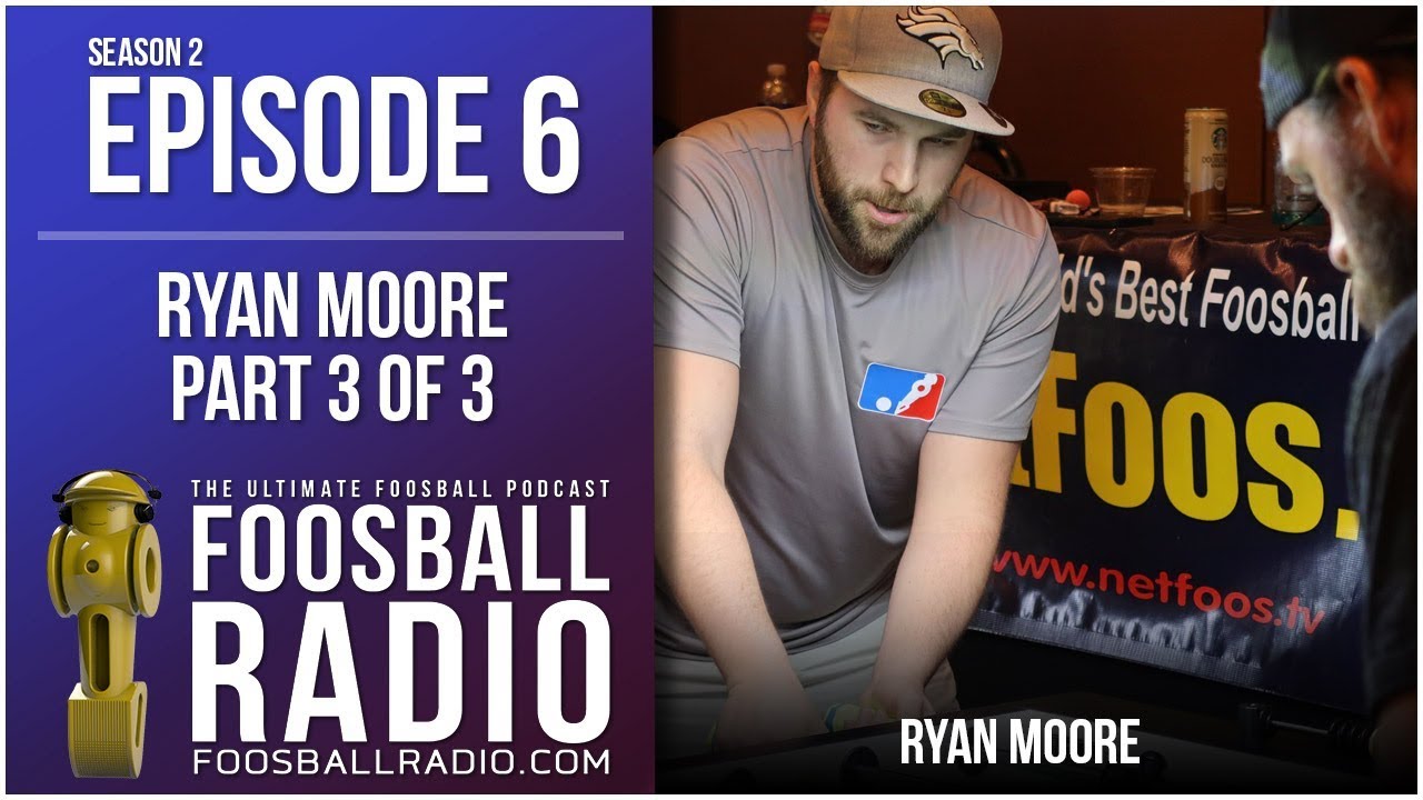 Foosball Radio Episode 6 Ryan Moore Part 3 of 3 YouTube