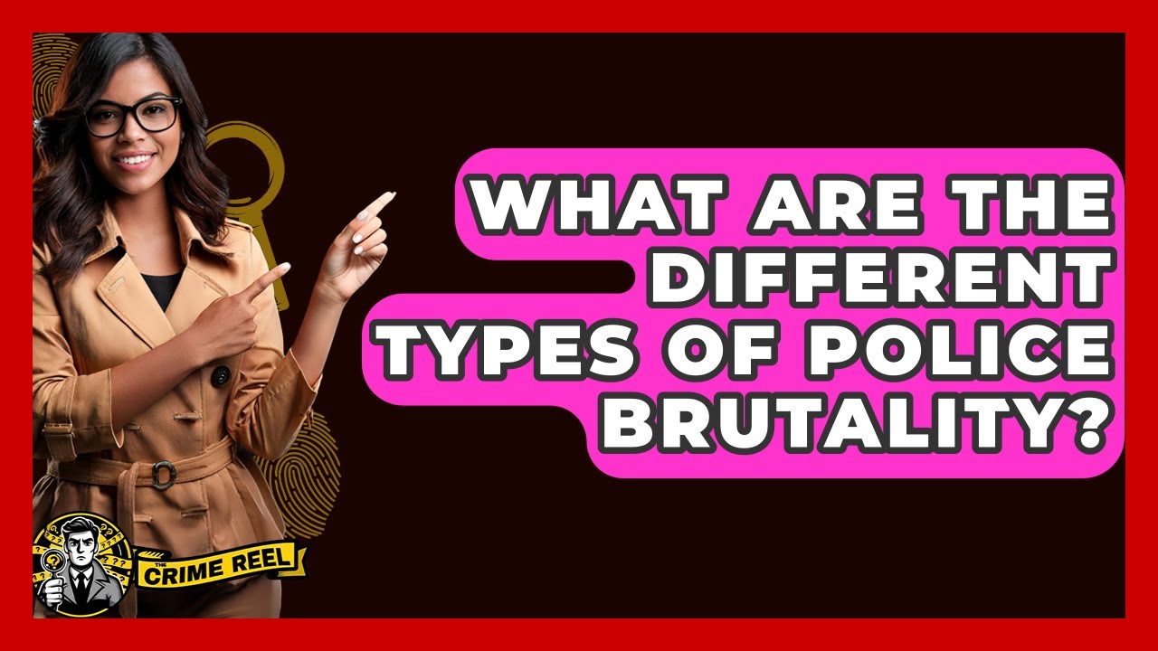 What Are The Different Types Of Police Brutality? - The Crime Reel
