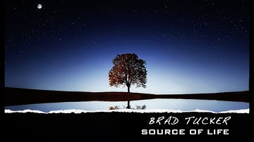 Brad Tucker: Source Of Life