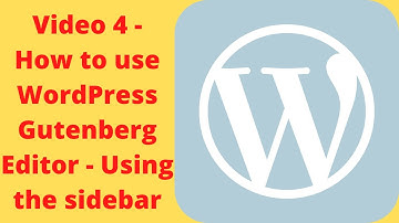 Video 4 - How to use Wordpress Gutenberg Editor - Using the sidebar