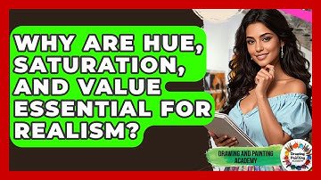 Why Are Hue, Saturation, And Value Essential For Realism? - Drawing and Painting Academy