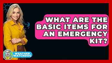 What Are The Basic Items For An Emergency Kit? - Weather Watchdog