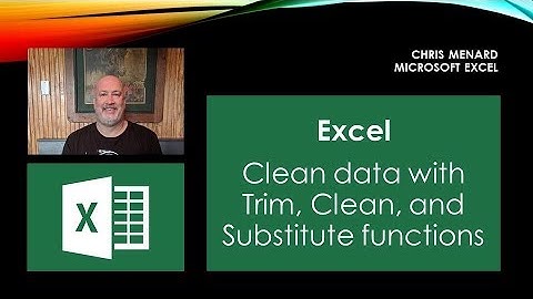 Excel: Trim - Clean - Substitute - Len Functions to fix your data by Chris Menard