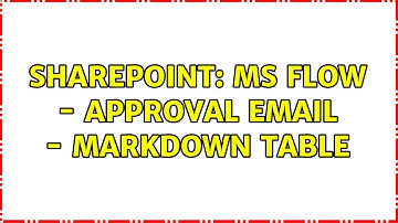 Sharepoint: MS Flow - Approval Email - Markdown Table (2 Solutions!!)