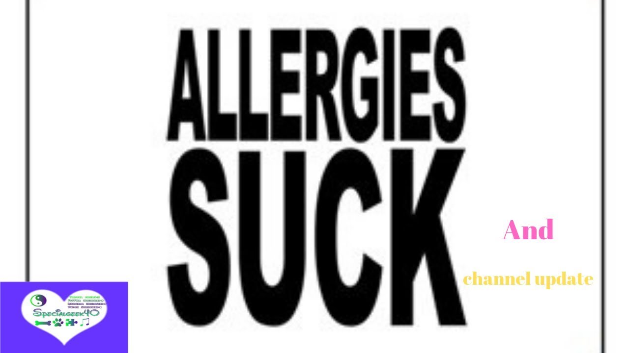 Allergies are bad and channel update YouTube