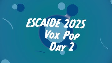Vox Pop - Day 2 at #ESCAIDE2025
