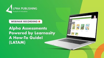 Webinar Recording - Alpha Assessments Powered by Learnosity A How-To Guide! LATAM