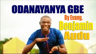 Odanayanya gbe By Evang. Benjamin Audu