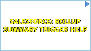 Salesforce: Rollup Summary Trigger Help (3 Solutions!!)