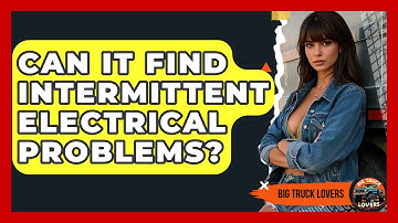 Can It Find Intermittent Electrical Problems? - Big Truck Lovers