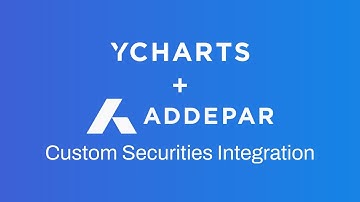 Getting Started: Addepar & YCharts Custom Securities Integration