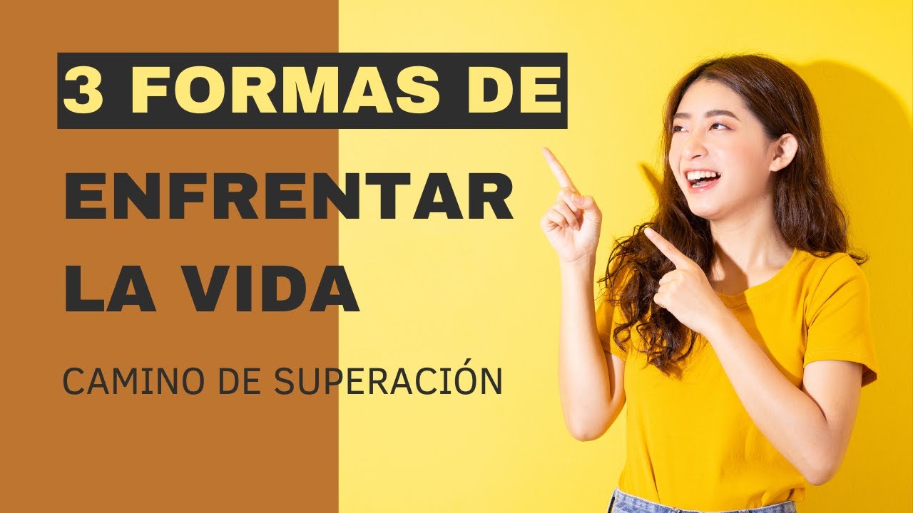 Tres formas de enfrentar la vida | Camino de Superación - YouTube