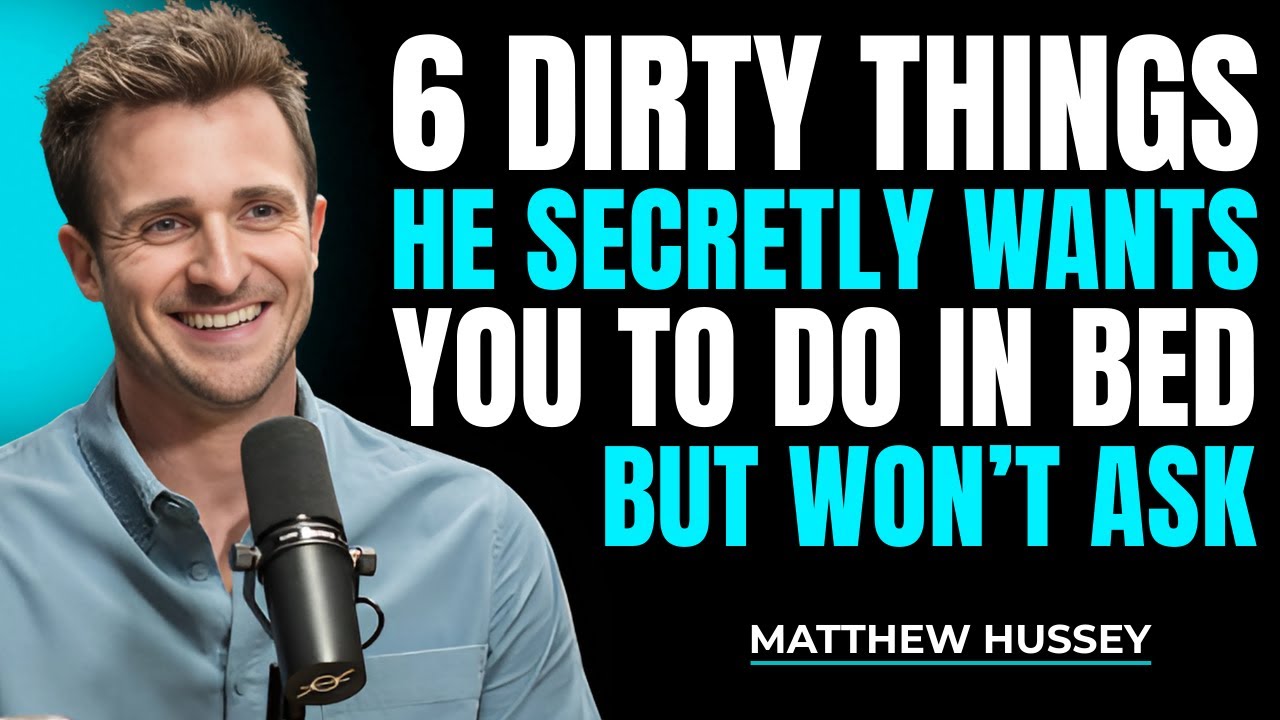 6 Dirty Things men Secretly Want You to Do in Bed (But Won’t Say Out Loud) | Matthew Hussey
