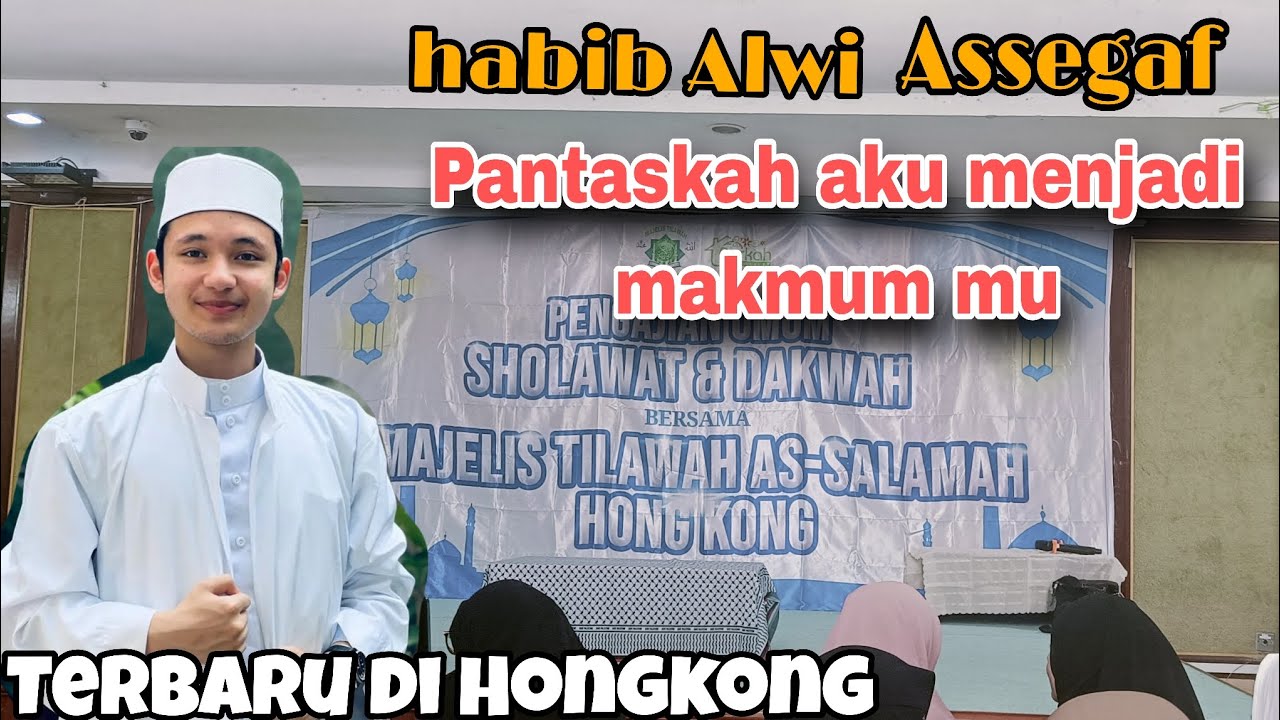 TERBARU DI HONGKONG || HABIB ALWI ASSEGAF || PANTASKAH AKU MENJADI MAKMUM MU // 6 JULI 2025