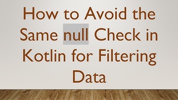 How to Avoid the Same null Check in Kotlin for Filtering Data