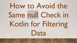 How to Avoid the Same null Check in Kotlin for Filtering Data