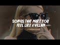 songs to make you feel like a badass villain (playlist)