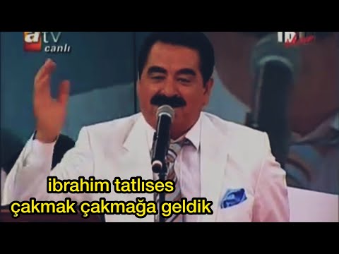 ibrahim tatlıses çakmak çakmağa geldik