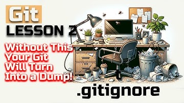 Git Lesson 2. How Not to Turn Your Git into a Dump, or Why .gitignore is Important