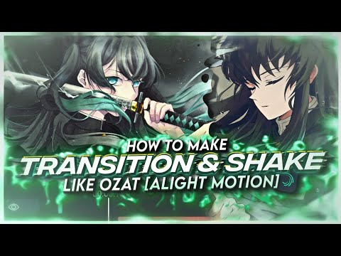 HOW TO MAKE TRANSITION & SHAKE LIKE OZAT [ALIGHT MOTION]