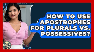 How To Use Apostrophes For Plurals Vs. Possessives? - Lexicon Lounge