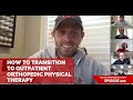 How to Transition to Outpatient Orthopedic Physical Therapy