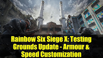 Rainbow Six Siege X: Testing Grounds Update - Armour & Speed Customization