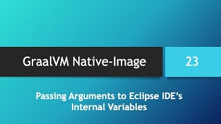 GraalVM Native-Image in depth -- Part 23: Passing Arguments to Eclipse IDE's Internal Variables