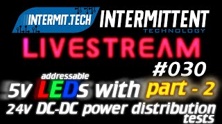 Intermit.Tech #030 - Testing 24v power distribution for 5v LEDs - part 2