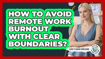 How To Avoid Remote Work Burnout With Clear Boundaries?