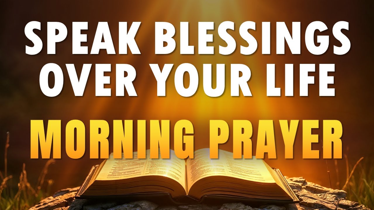 SPEAK BLESSINGS UPON YOURSELF | Morning Prayer to Transform Your Day ...