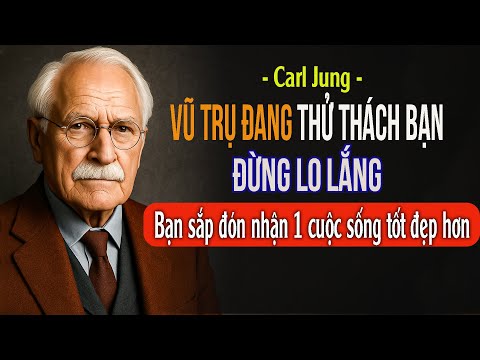VŨ TRỤ ĐANG THỬ THÁCH BẠN NGAY BÂY GIỜ (ĐỪNG TUYỆT VỌNG) | Carl Jung