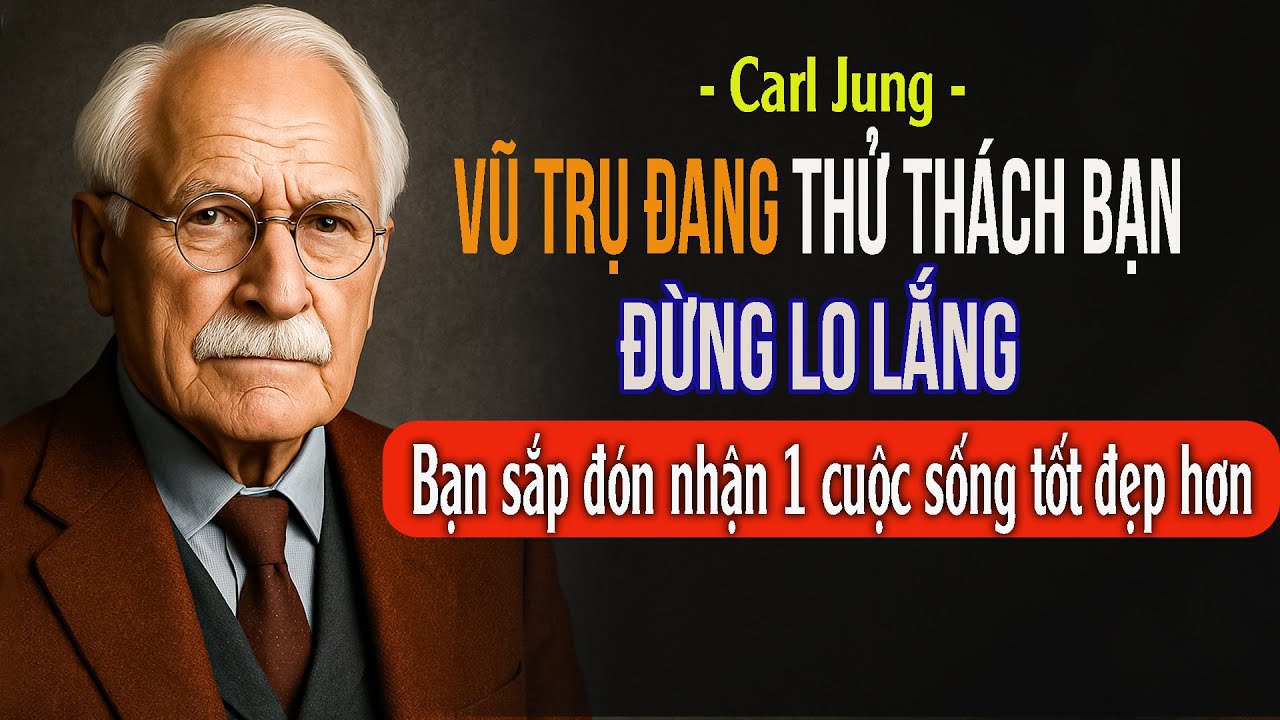 VŨ TRỤ ĐANG THỬ THÁCH BẠN NGAY BÂY GIỜ (ĐỪNG TUYỆT VỌNG) | Carl Jung