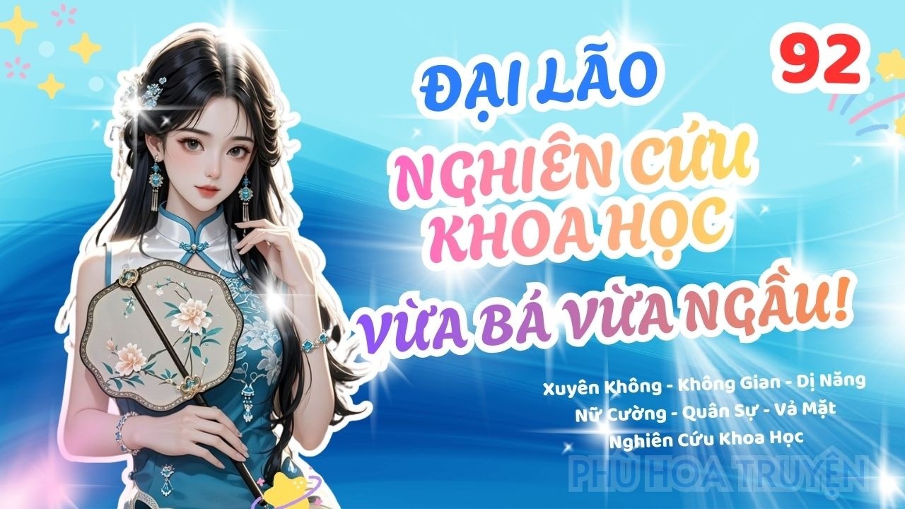 P92 - Đại Lão Nghiên Cứu Khoa Học Vừa Bá Vừa Ngầu!