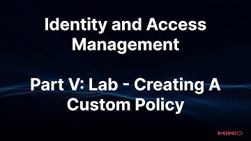 MinIO Identity and Access Management: Part 5 - Lab - Creating A Custom Policy