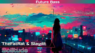 TheFatRat & Slaydit - Solitude