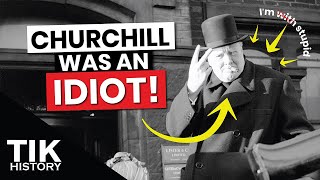 Churchill was an idiot