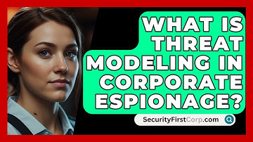 What Is Threat Modeling In Corporate Espionage? - SecurityFirstCorp.com