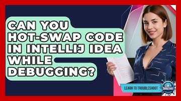 Can You Hot-swap Code In IntelliJ IDEA While Debugging? - Learn To Troubleshoot