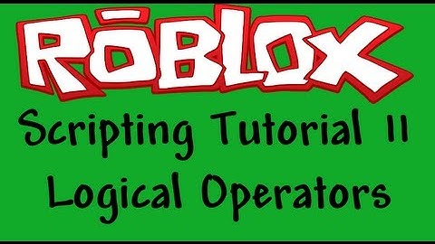 Roblox Beginners Scripting Tutorial 11 - Logical Operators