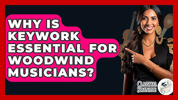 Why Is Keywork Essential For Woodwind Musicians? - Classical Serenade