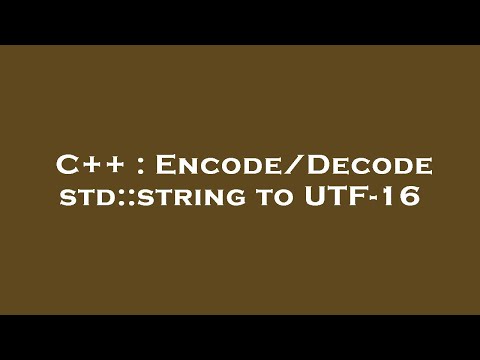 C++ : Encode/Decode std::string to UTF-16