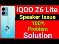 iQOO Z6 Lite 5G Speaker Not Working | How to Solve Speaker Problem in iQOO Z6 Lite 5G Mobile