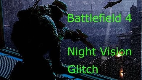 Battlefield 4 Night Vision Glitch