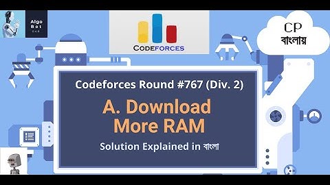 A. Download More RAM | Codeforces Round #767 (Div. 2) | Problem Solutions in বাংলা